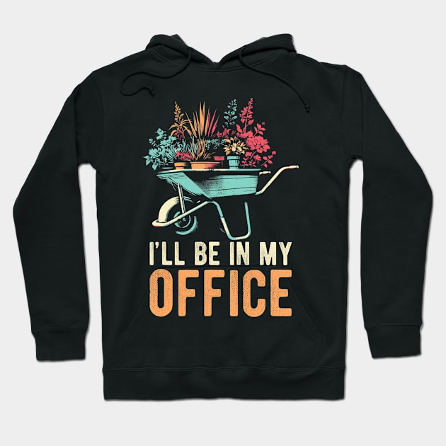 I'll Be In My Office Funny Gardening Florist Hobby Work Hoodie by Mitsue Kersting